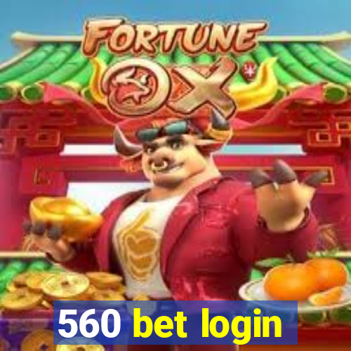 560 bet login